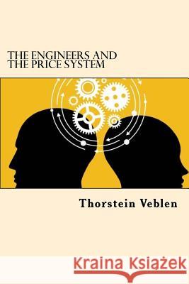 The Engineers And The Price System Veblen, Thorstein 9781544272276 Createspace Independent Publishing Platform