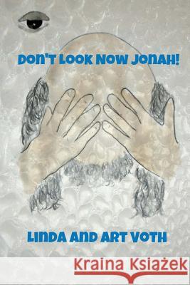 Don't Look Now Jonah! Linda Voth Art Voth 9781544273327