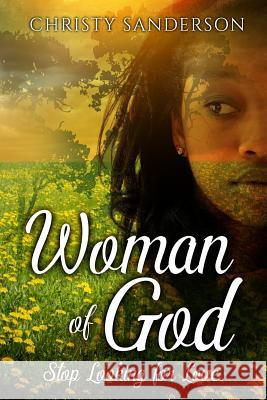 Woman Of God: Stop Looking For Love Christy Sanderson 9781544273570