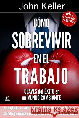 Cómo Sobrevivir en el Trabajo: Claves del éxito en un Mundo Cambiante Ackerton, Jj 9781544274508 Createspace Independent Publishing Platform