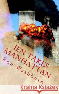 Jen Takes Manhattan: The true story of 9/11 Ron Washburn 9781544274522