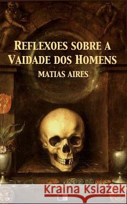 Reflexões sobre a Vaidade dos Homens Aires, Matias 9781544274577