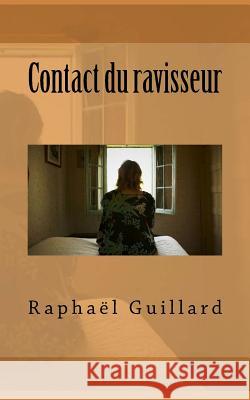 Contact du ravisseur Raphael, Guillard 9781544275215 Createspace Independent Publishing Platform