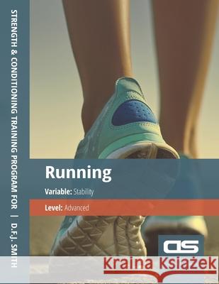 DS Performance - Strength & Conditioning Training Program for Running, Stability, Advanced D F J Smith 9781544275550 Createspace Independent Publishing Platform