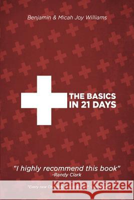 The Basics in 21 Days Benjamin Williams Micah Joy Williams 9781544276717