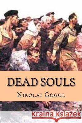 Dead Souls (Classic Edition) Nikolai Gogol 9781544277004 Createspace Independent Publishing Platform