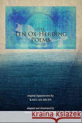 The Ten Ox-Herding Poems: revised edition Martin, Sean Stephane 9781544277028 Createspace Independent Publishing Platform