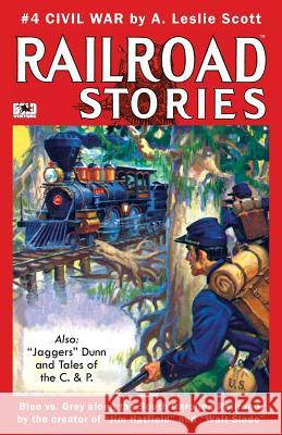 Railroad Stories #4: Civil War and Tales of Jaggers Dunn A. Leslie Scott Richard P. Hall Rich Harvey 9781544277523 Createspace Independent Publishing Platform