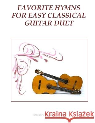 Favorite Hymns for Easy Classical Guitar Duet Mark Phillips 9781544277899