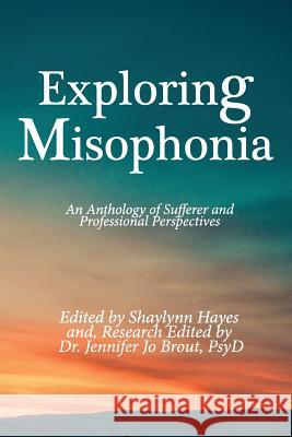 Exploring Misophonia Shaylynn Hayes Dr Jennifer Jo Brou 9781544279282