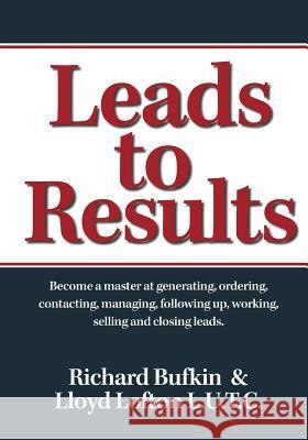 Leads to Results Lloyd Lofton Richard Bufkin 9781544280561 Createspace Independent Publishing Platform