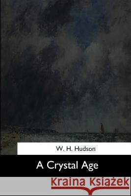 A Crystal Age W. H. Hudson 9781544280875 Createspace Independent Publishing Platform