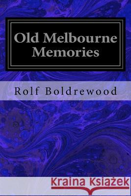 Old Melbourne Memories Rolf Boldrewood 9781544280998 Createspace Independent Publishing Platform