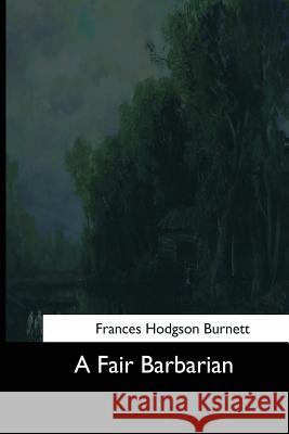 A Fair Barbarian Frances Hodgson Burnett 9781544281292 Createspace Independent Publishing Platform