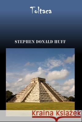 Toltaca: Wee, Wicked Whispers: Collected Short Stories 2007 - 2008 Stephen Donald Huff, Dr 9781544281346 Createspace Independent Publishing Platform