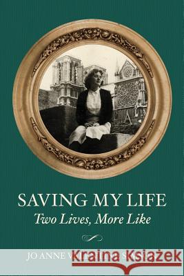 Saving My Life: Two Lives, More Like Jo Anne Valentine Simson 9781544282145 Createspace Independent Publishing Platform