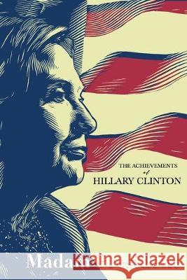 The Achievements of Hillary Clinton Americans for Hillary Clinton 9781544282312 Createspace Independent Publishing Platform