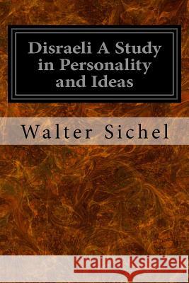 Disraeli A Study in Personality and Ideas Sichel, Walter 9781544282787