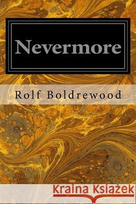 Nevermore Rolf Boldrewood 9781544282862