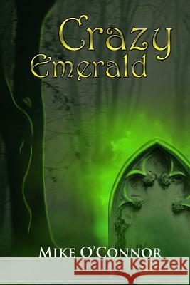 Crazy Emerald Mike O'Connor 9781544284804 Createspace Independent Publishing Platform