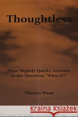 Thoughtless: Nine slightly quirky answers to the question 