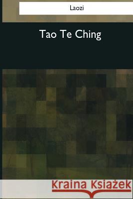 Tao Te Ching Laozi                                    James Legge 9781544286242 Createspace Independent Publishing Platform