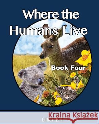 Where the Humans Live: Joey and Paws want to know where the humans live, they have seen their fence lines dividing off the landscape. They ar Callcott, Gillian 9781544287348