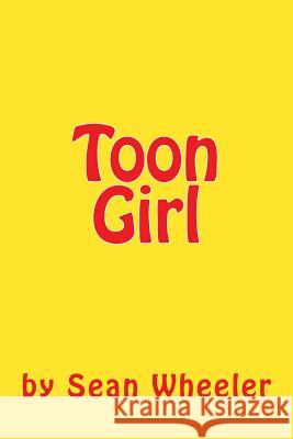 Toon Girl Sean Bradley Wheeler 9781544287829 Createspace Independent Publishing Platform