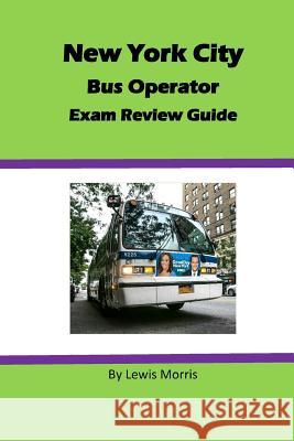 New York City Bus Operator Exam Review Guide Lewis Morris 9781544288314 Createspace Independent Publishing Platform