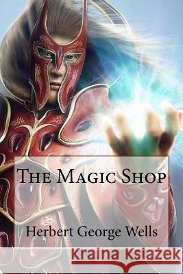 The Magic Shop Herbert George Wells Herbert George Wells Paula Benitez 9781544289298