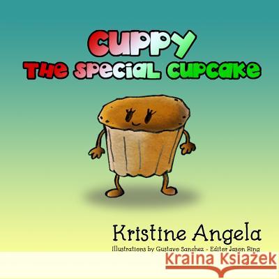 Cuppy the Special Cupcake Kristine Angela Gustavo Sanchez Jason Ring 9781544291031 Createspace Independent Publishing Platform