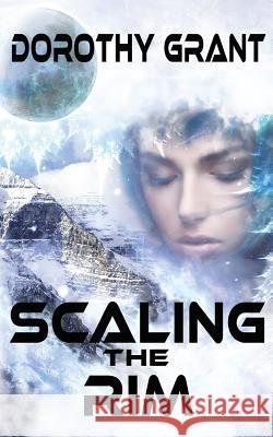 Scaling The Rim Grant, Dorothy 9781544293356 Createspace Independent Publishing Platform