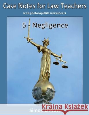 Case Notes for Law Teachers: Negligence Ace Law Materials                        Simon D. Pratt 9781544294650 Createspace Independent Publishing Platform