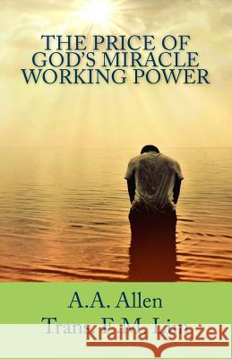 The Price of God's Miracle Working Power A. a. Allen Eun Mook Lim 9781544295848 Createspace Independent Publishing Platform