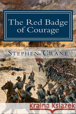 The Red Badge of Courage: An Episode of the American Civil War Stephen Crane 9781544296586 Createspace Independent Publishing Platform