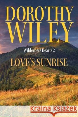 Love's Sunrise: An American Historical Romance Dorothy Wiley 9781544297514 Createspace Independent Publishing Platform