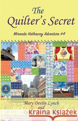 The Quilter's Secret: Miranda Hathaway Adventure #4 Debbie Devlin Zook Mary Devlin Lynch 9781544297651