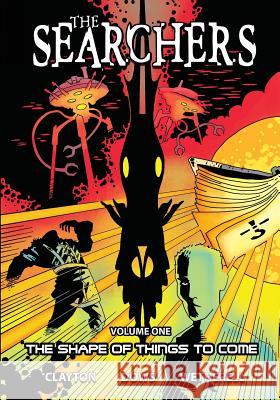 The Searchers - Volume 1: The Shape of Things to Come Colin Clayton Chris Dows Art Wetherell 9781544297866 Caliber Comics