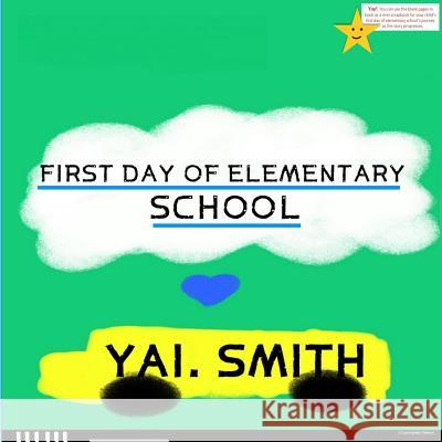 First Day of Elementary School Yai Smith Amelia E 9781544297927