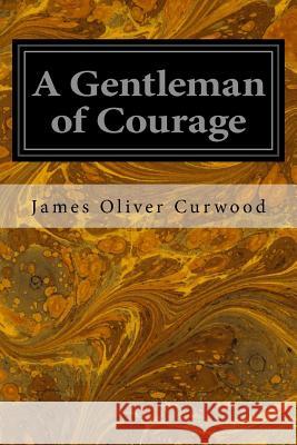 A Gentleman of Courage James Olive Robert W. Stewart 9781544298177 Createspace Independent Publishing Platform