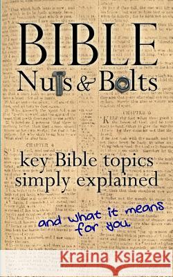 Bible Nuts & Bolts: Key Bible Topics Explained Brian Bailie 9781544298702