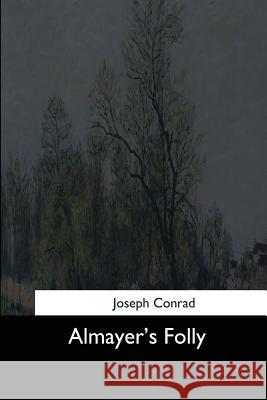 Almayer's Folly Joseph Conrad 9781544299815 Createspace Independent Publishing Platform