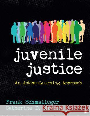 Juvenile Justice: An Active-Learning Approach Frank A. Schmalleger Catherine D. Marcum 9781544300412