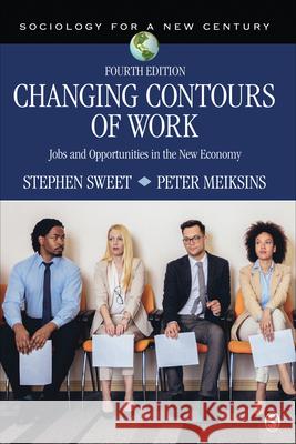 Changing Contours of Work: Jobs and Opportunities in the New Economy Stephen A Sweet, Peter F Meiksins 9781544305691