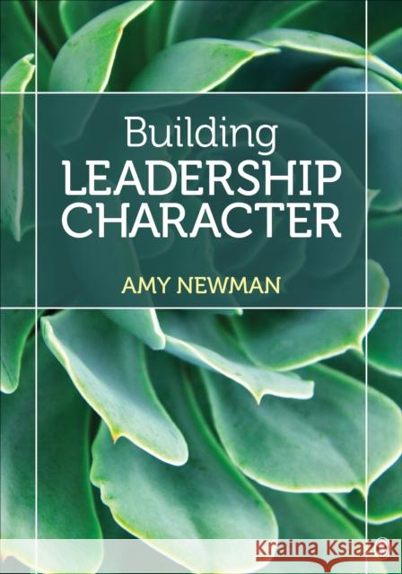 Building Leadership Character Amy N. Newman 9781544307855 Sage Publications, Inc