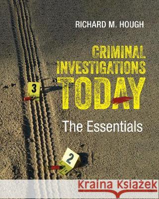 Criminal Investigations Today: The Essentials Richard M. Hough 9781544308005 Sage Publications, Inc