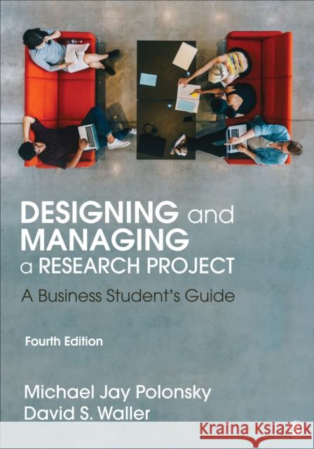 Designing and Managing a Research Project: A Business Student′s Guide Polonsky, Michael J. 9781544316468