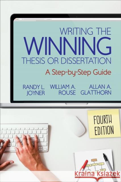 Writing the Winning Thesis or Dissertation: A Step-By-Step Guide Randy L. Joyner William A. Rouse Allan A. Glatthorn 9781544317205 SAGE Publications Inc