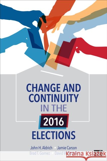 Change and Continuity in the 2016 Elections John H. Aldrich Jamie Carson Brad T. Gomez 9781544320250 CQ Press