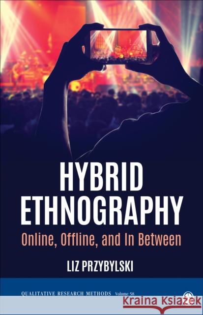 Hybrid Ethnography: Online, Offline, and in Between Liz Przybylski 9781544320328 SAGE Publications Inc